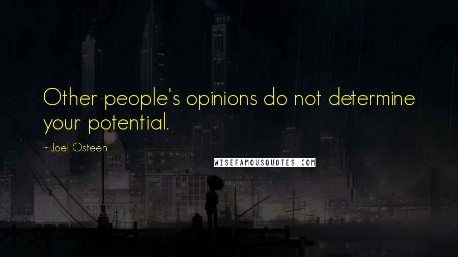 Joel Osteen Quotes: Other people's opinions do not determine your potential.