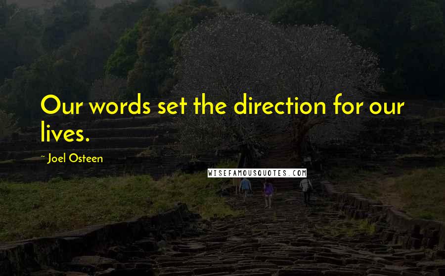 Joel Osteen Quotes: Our words set the direction for our lives.