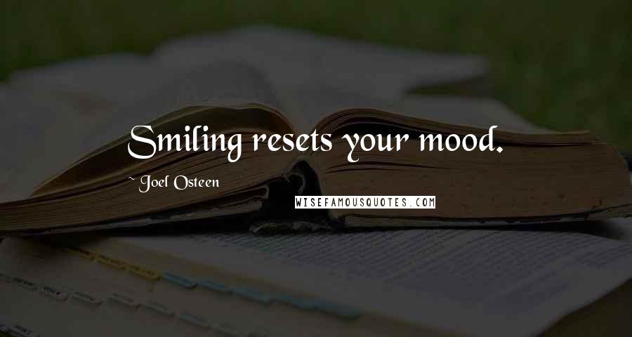 Joel Osteen Quotes: Smiling resets your mood.