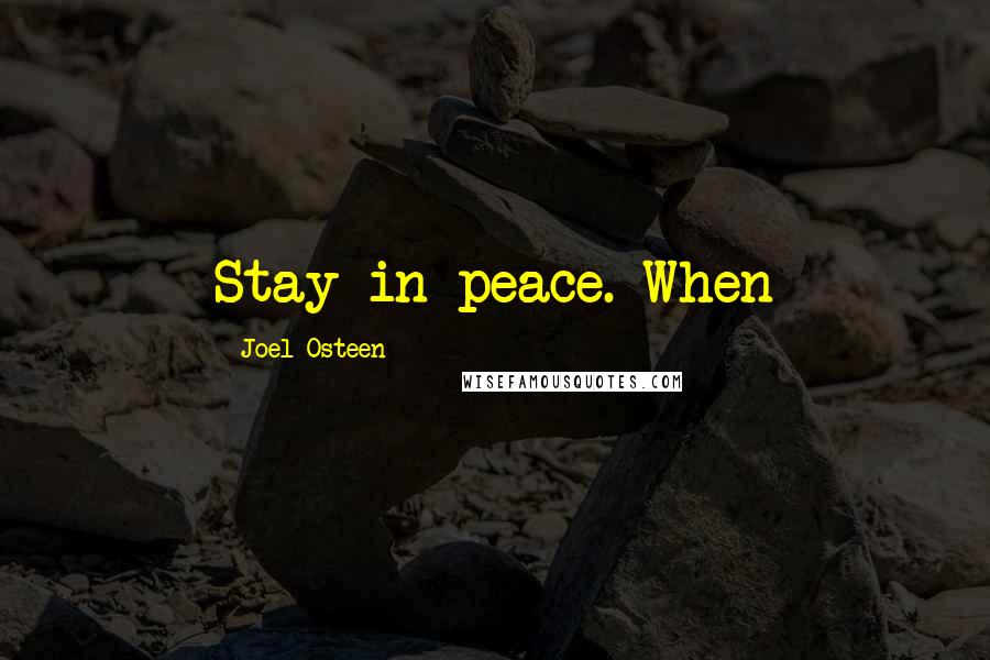 Joel Osteen Quotes: Stay in peace. When