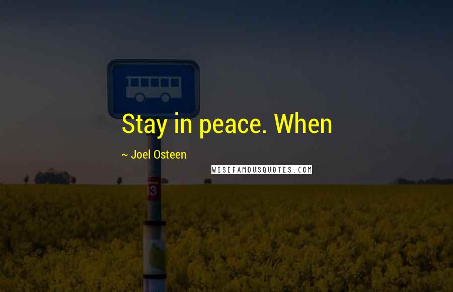 Joel Osteen Quotes: Stay in peace. When