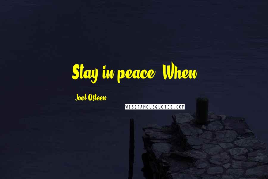 Joel Osteen Quotes: Stay in peace. When