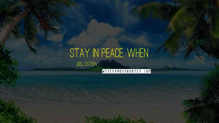 Joel Osteen Quotes: Stay in peace. When