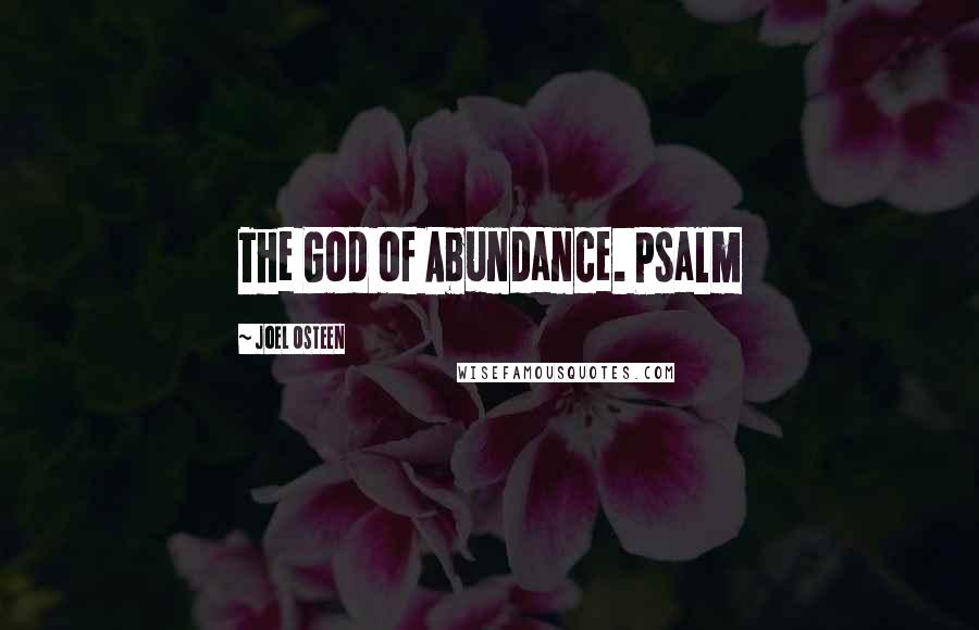 Joel Osteen Quotes: The God of Abundance. Psalm