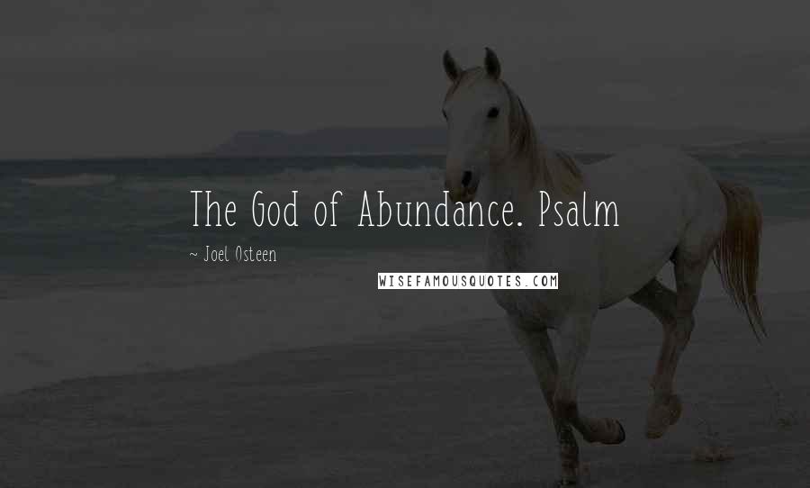Joel Osteen Quotes: The God of Abundance. Psalm