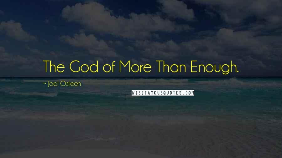 Joel Osteen Quotes: The God of More Than Enough.