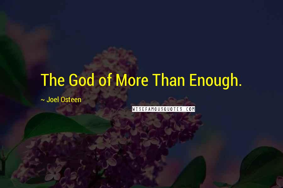 Joel Osteen Quotes: The God of More Than Enough.