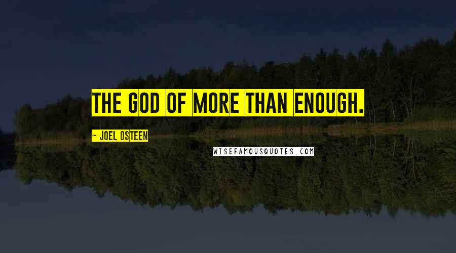 Joel Osteen Quotes: The God of More Than Enough.