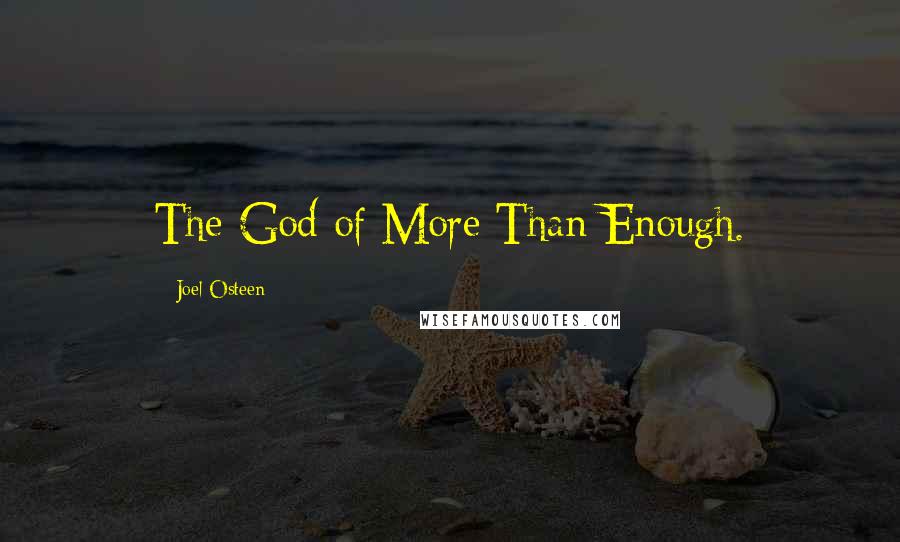 Joel Osteen Quotes: The God of More Than Enough.