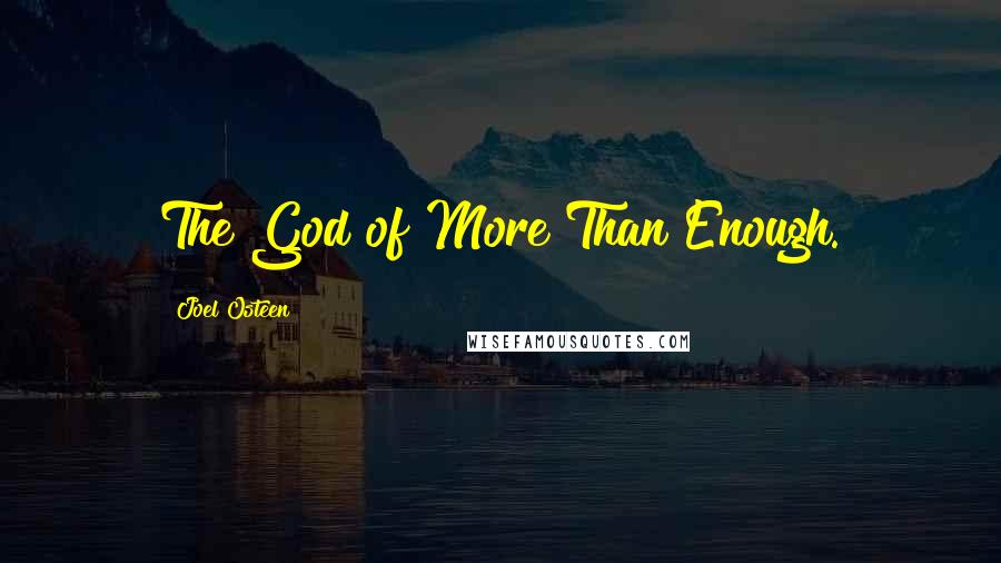 Joel Osteen Quotes: The God of More Than Enough.