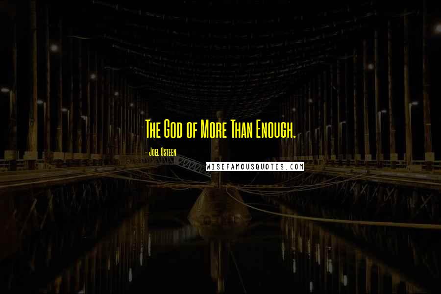 Joel Osteen Quotes: The God of More Than Enough.