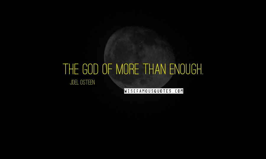 Joel Osteen Quotes: The God of More Than Enough.