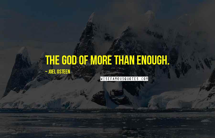 Joel Osteen Quotes: The God of More Than Enough.