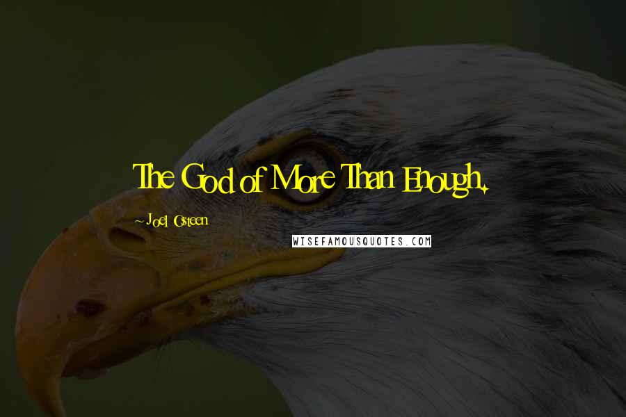 Joel Osteen Quotes: The God of More Than Enough.