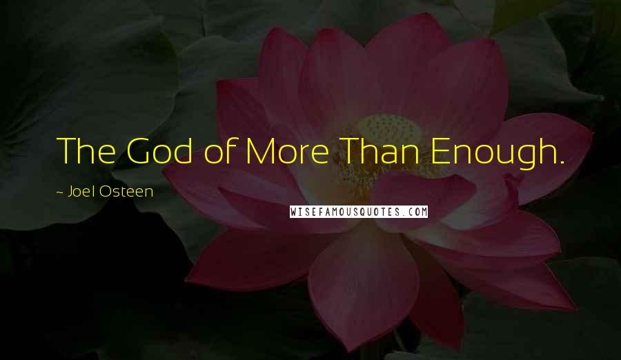 Joel Osteen Quotes: The God of More Than Enough.