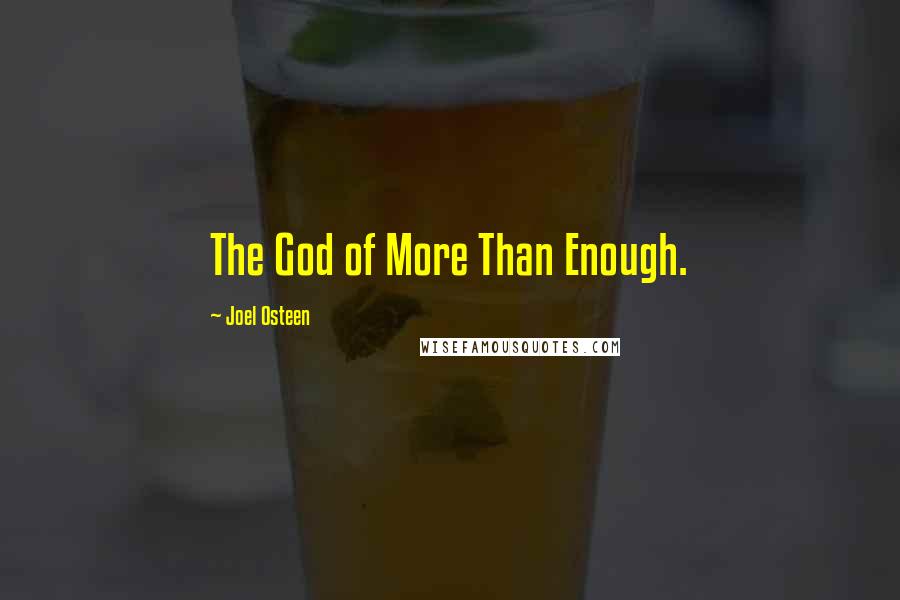 Joel Osteen Quotes: The God of More Than Enough.