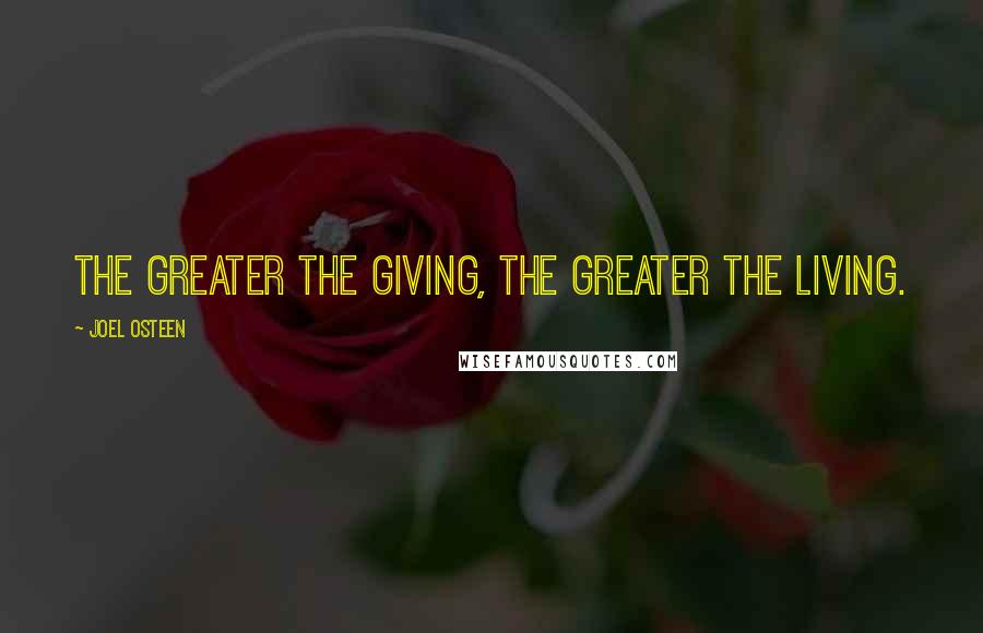 Joel Osteen Quotes: The greater the giving, the greater the living.