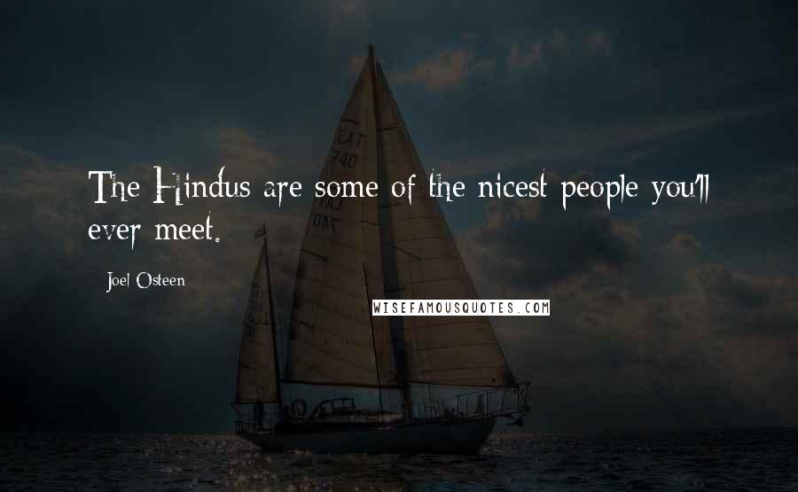 Joel Osteen Quotes: The Hindus are some of the nicest people you'll ever meet.