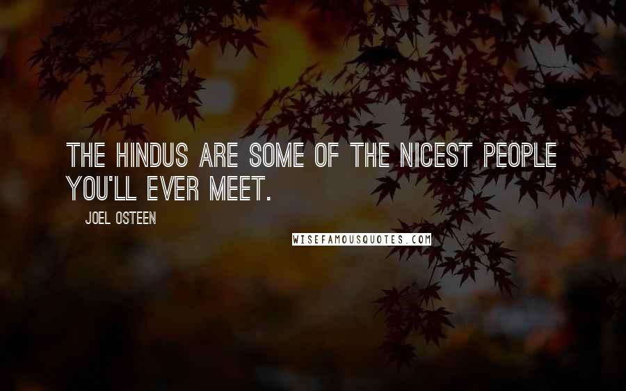 Joel Osteen Quotes: The Hindus are some of the nicest people you'll ever meet.