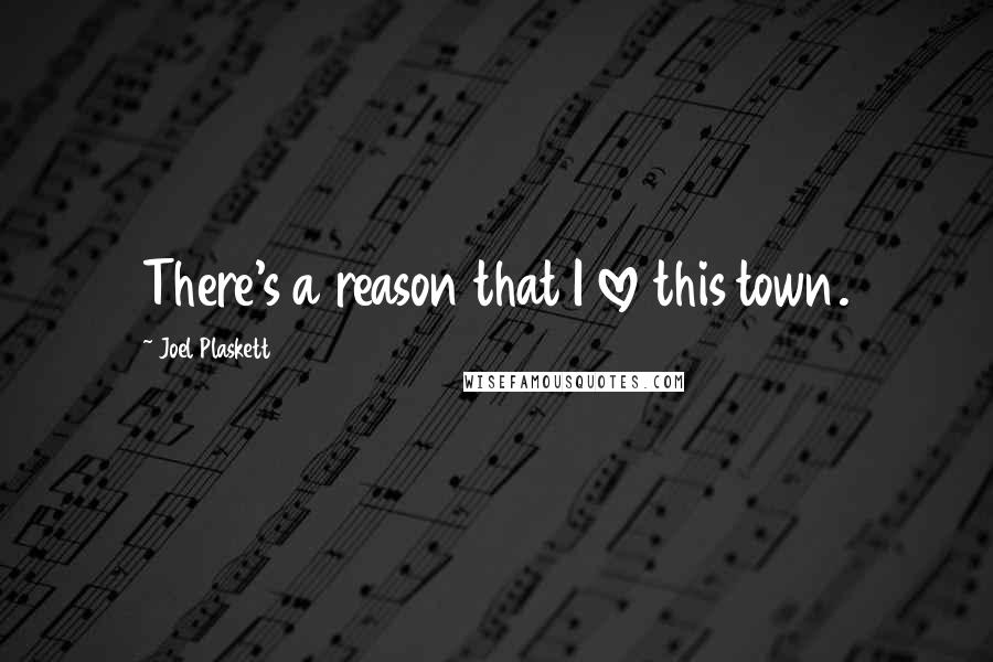 Joel Plaskett Quotes: There's a reason that I love this town.