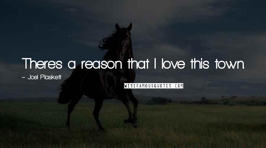 Joel Plaskett Quotes: There's a reason that I love this town.