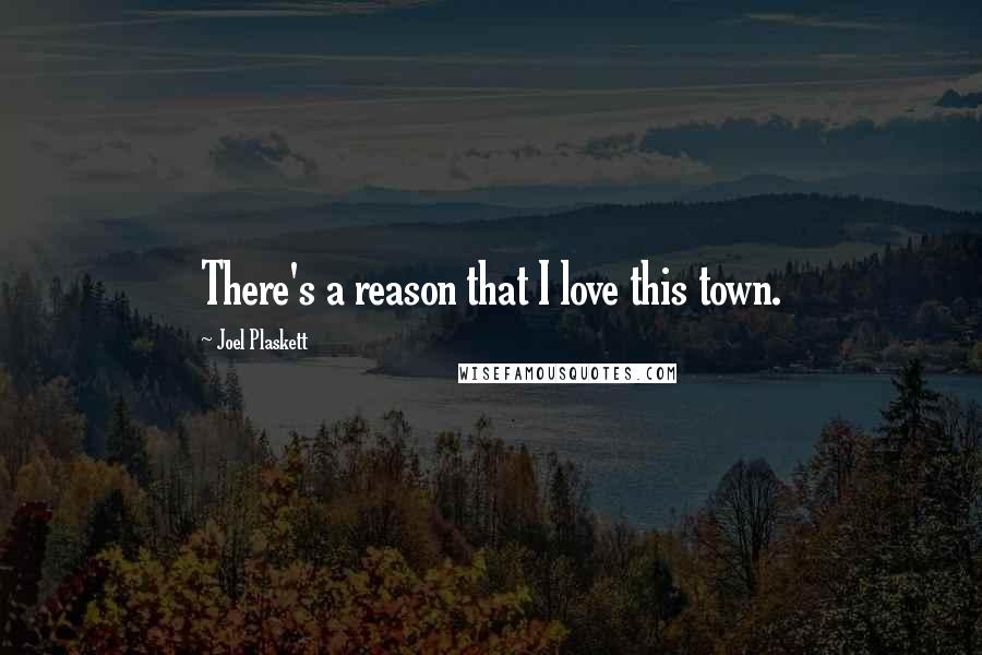 Joel Plaskett Quotes: There's a reason that I love this town.