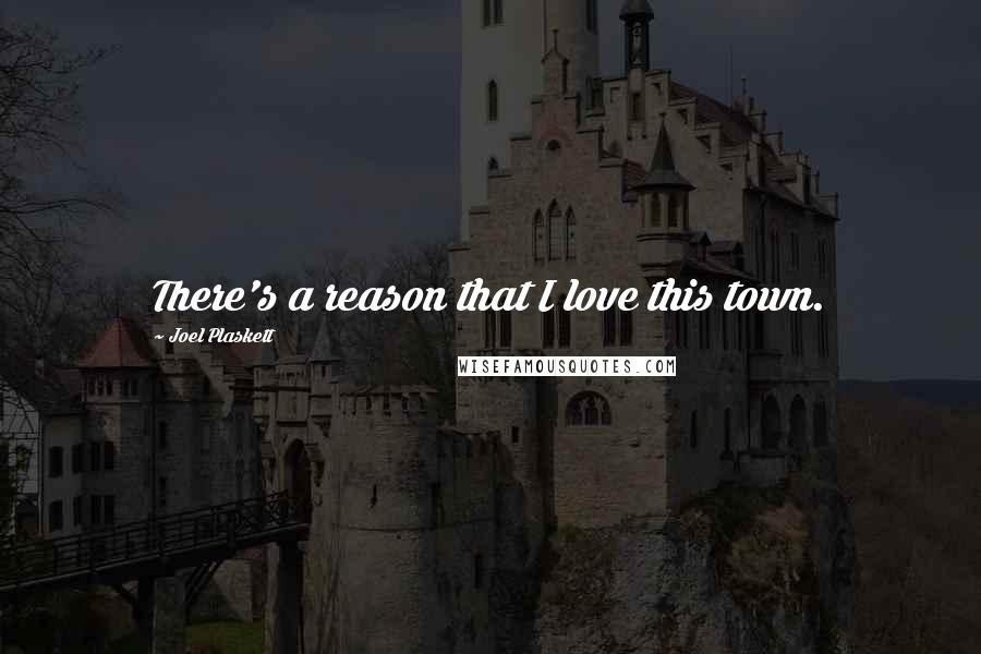 Joel Plaskett Quotes: There's a reason that I love this town.