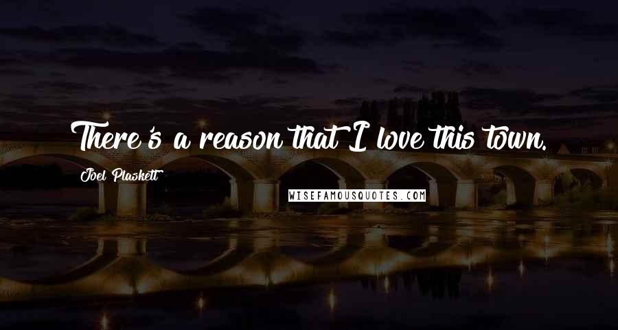 Joel Plaskett Quotes: There's a reason that I love this town.