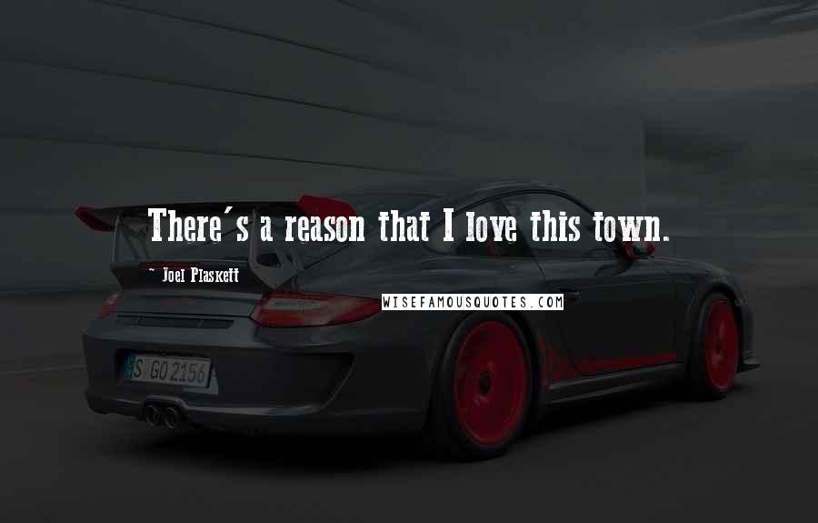 Joel Plaskett Quotes: There's a reason that I love this town.