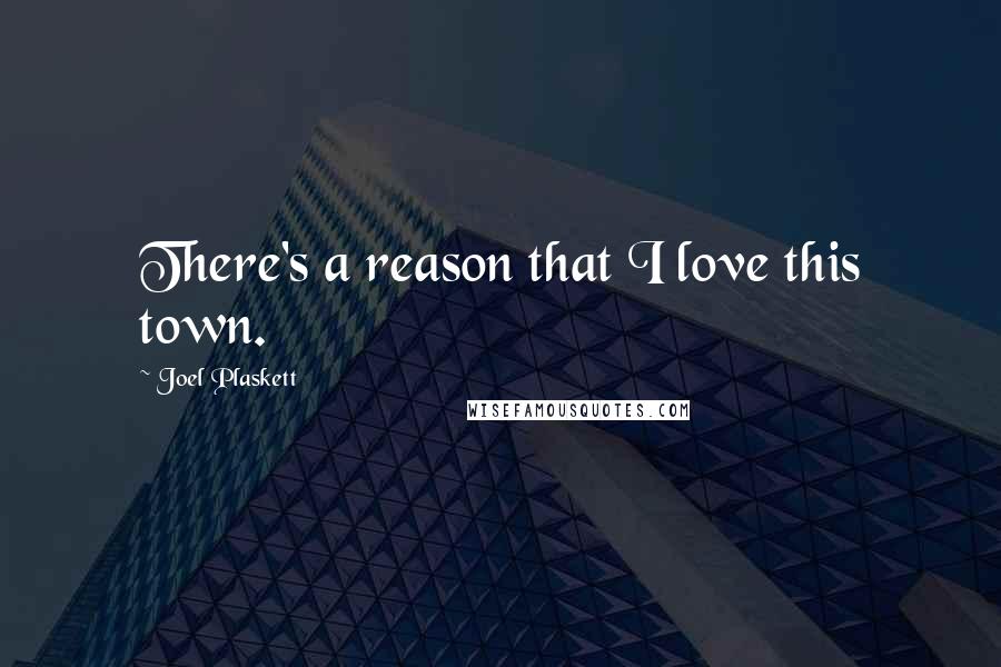 Joel Plaskett Quotes: There's a reason that I love this town.