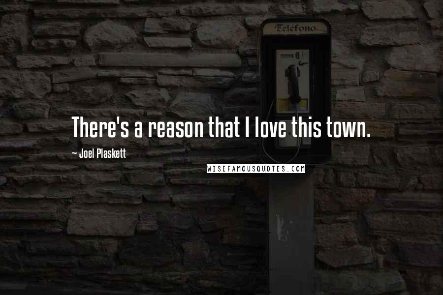 Joel Plaskett Quotes: There's a reason that I love this town.
