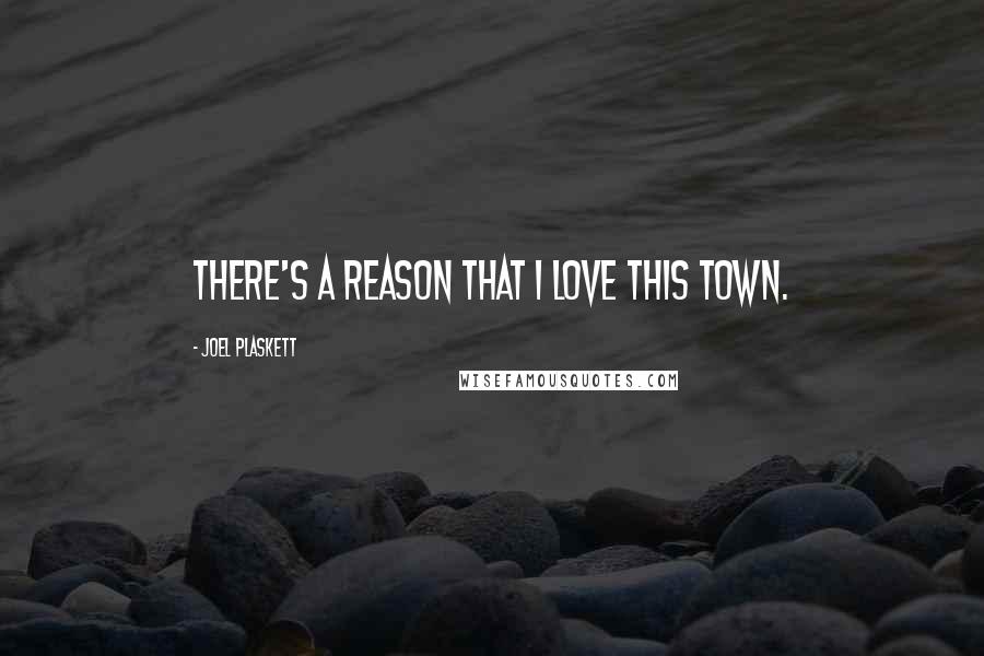 Joel Plaskett Quotes: There's a reason that I love this town.