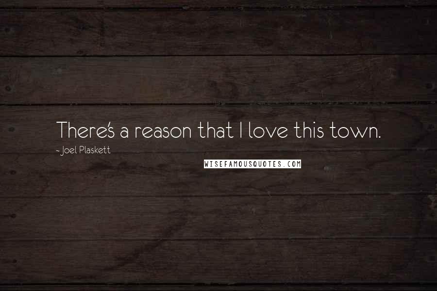 Joel Plaskett Quotes: There's a reason that I love this town.