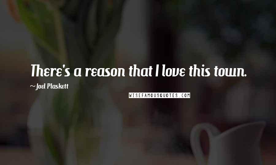 Joel Plaskett Quotes: There's a reason that I love this town.