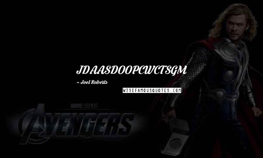 Joel Roberts Quotes: JDAASDOOPCWCTSGM