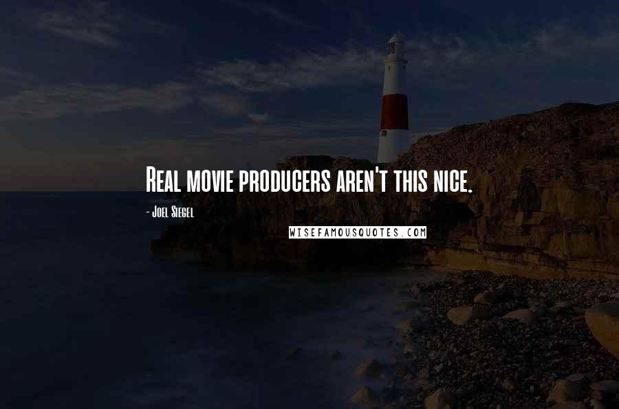 Joel Siegel Quotes: Real movie producers aren't this nice.