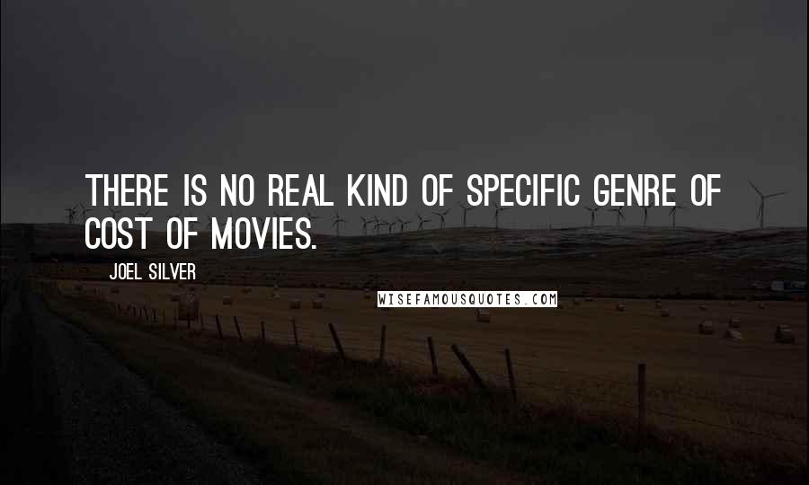 Joel Silver Quotes: There is no real kind of specific genre of cost of movies.