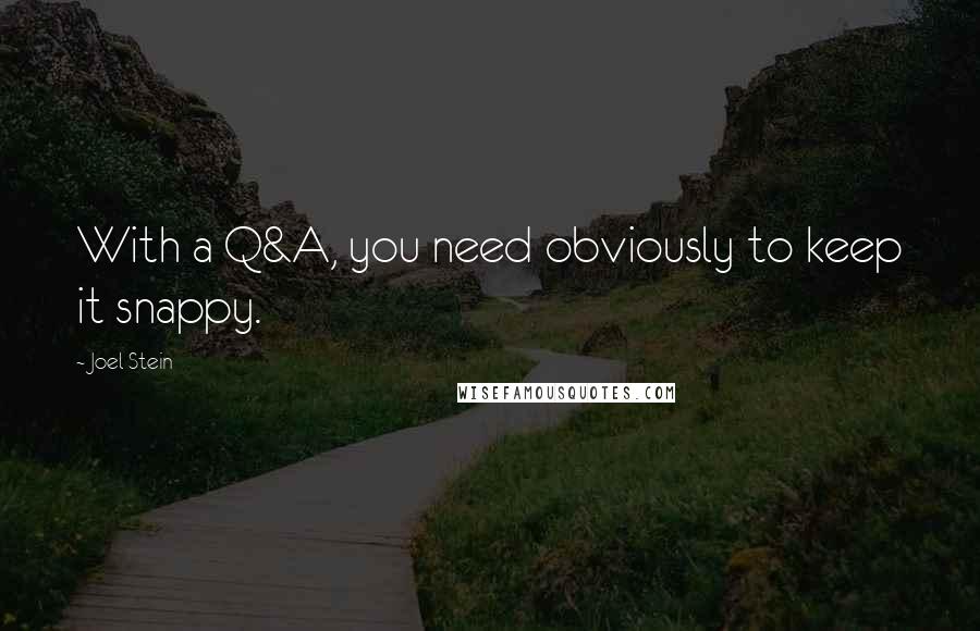 Joel Stein Quotes: With a Q&A, you need obviously to keep it snappy.