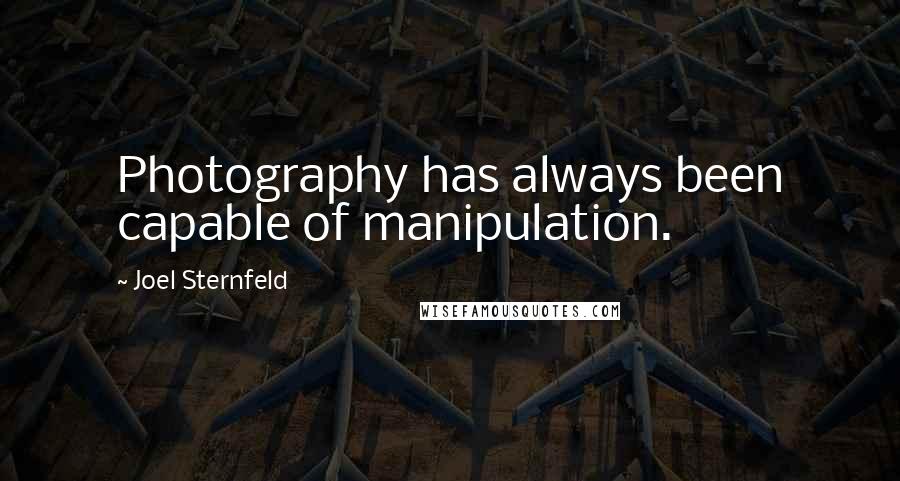 Joel Sternfeld Quotes: Photography has always been capable of manipulation.