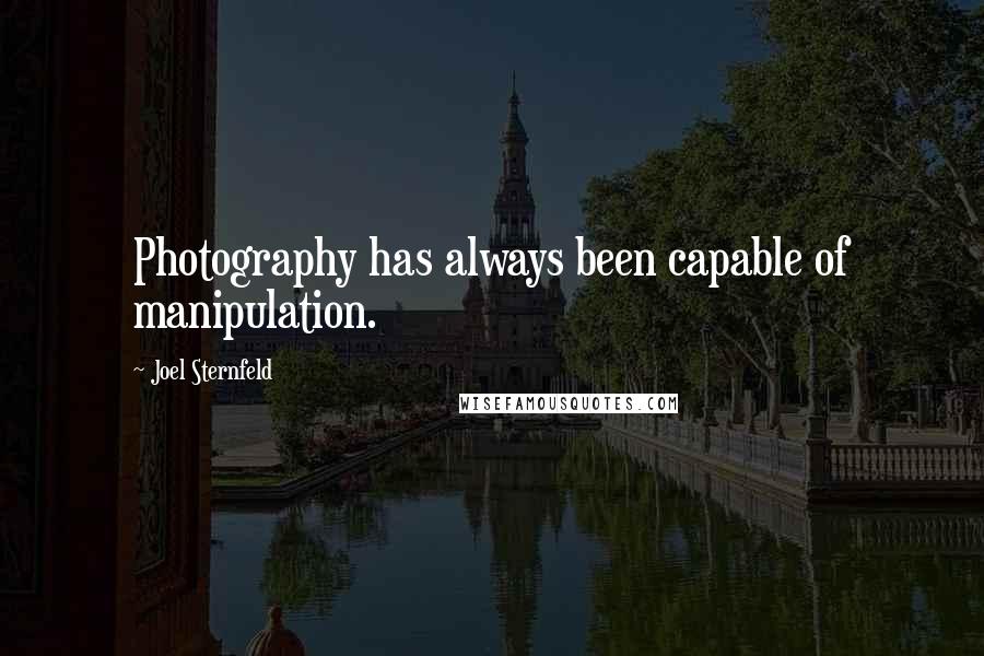 Joel Sternfeld Quotes: Photography has always been capable of manipulation.