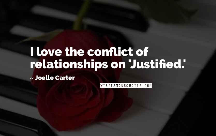 Joelle Carter Quotes: I love the conflict of relationships on 'Justified.'