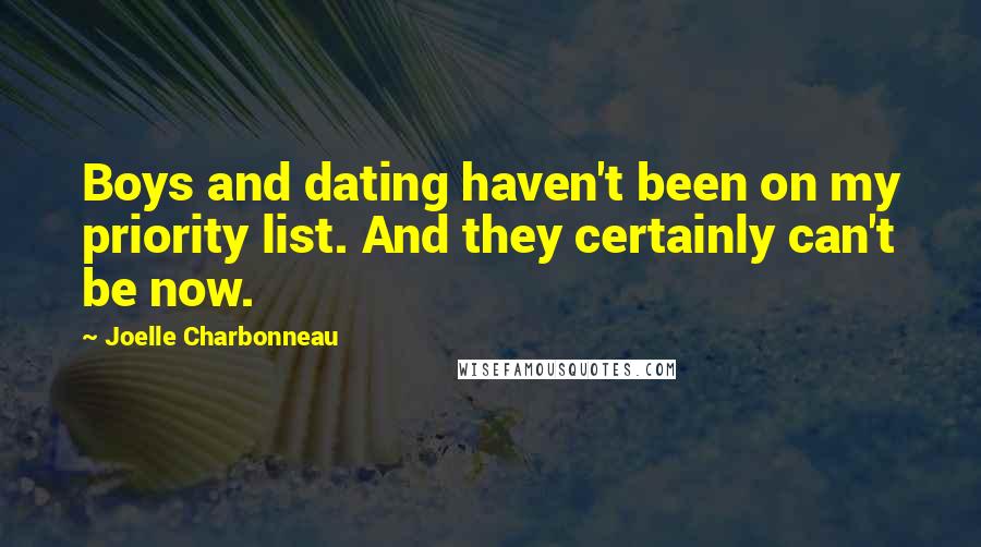 Joelle Charbonneau Quotes: Boys and dating haven't been on my priority list. And they certainly can't be now.