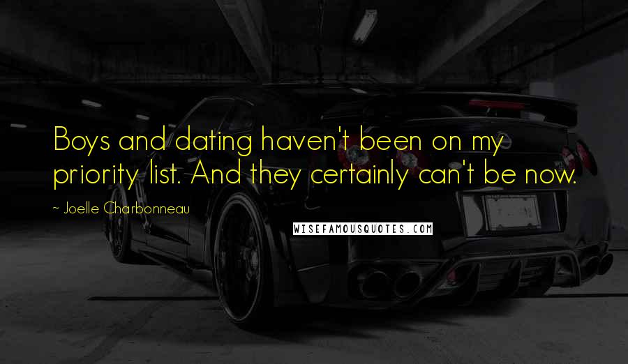Joelle Charbonneau Quotes: Boys and dating haven't been on my priority list. And they certainly can't be now.