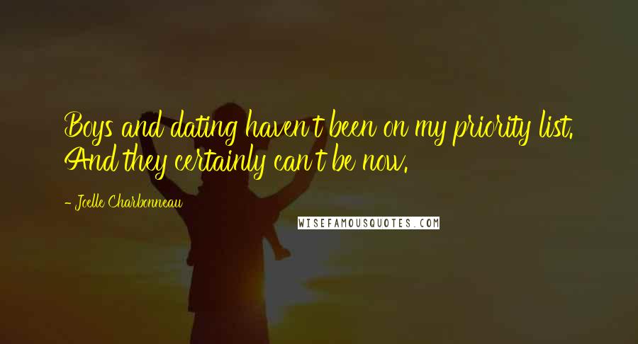 Joelle Charbonneau Quotes: Boys and dating haven't been on my priority list. And they certainly can't be now.