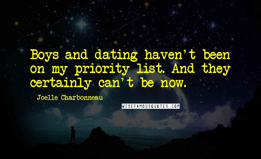 Joelle Charbonneau Quotes: Boys and dating haven't been on my priority list. And they certainly can't be now.