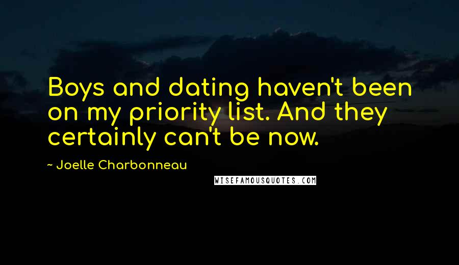 Joelle Charbonneau Quotes: Boys and dating haven't been on my priority list. And they certainly can't be now.