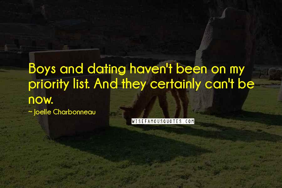 Joelle Charbonneau Quotes: Boys and dating haven't been on my priority list. And they certainly can't be now.