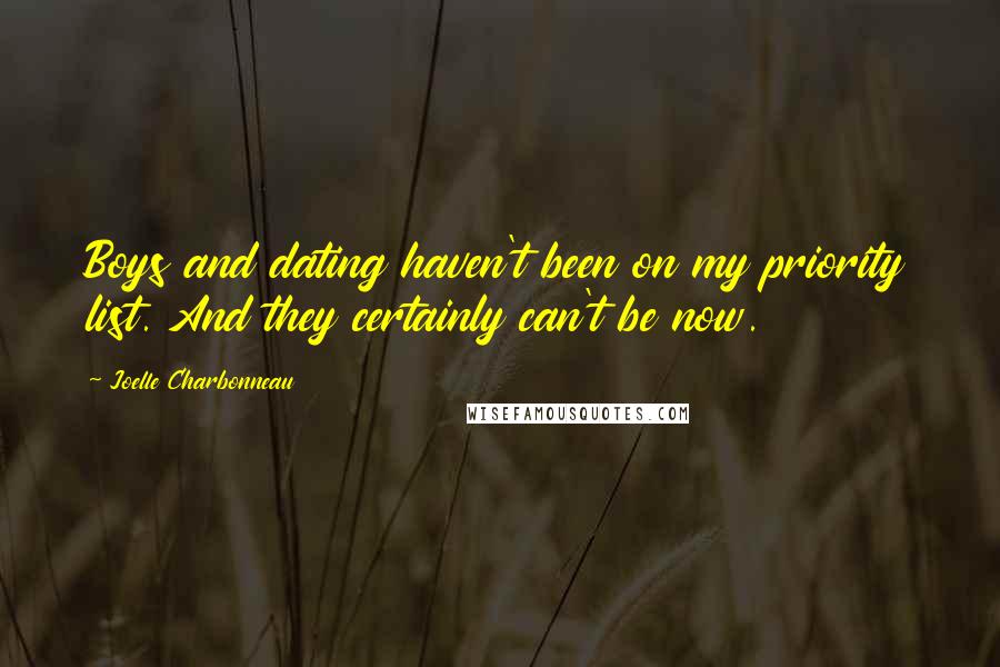 Joelle Charbonneau Quotes: Boys and dating haven't been on my priority list. And they certainly can't be now.