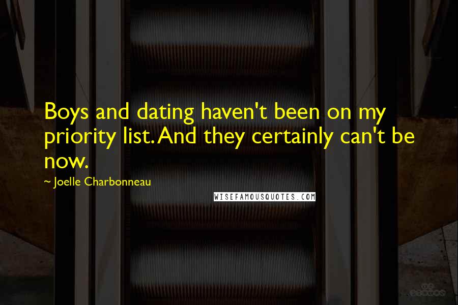 Joelle Charbonneau Quotes: Boys and dating haven't been on my priority list. And they certainly can't be now.