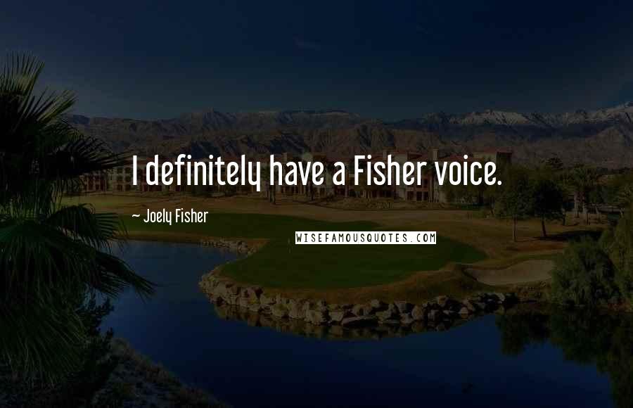 Joely Fisher Quotes: I definitely have a Fisher voice.